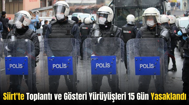 Siirt’te Toplantı ve Gösteri Yürüyüşleri 15 Gün Yasaklandı