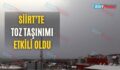 Siirt’te Toz Taşınımı Etkili Oldu