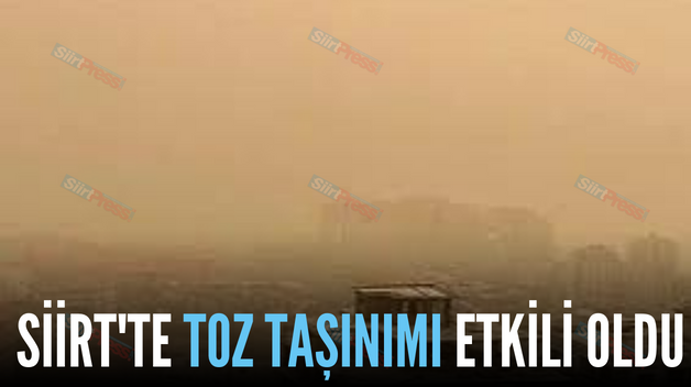 SİİRT’TE TOZ TAŞINIMI ETKİLİ OLDU