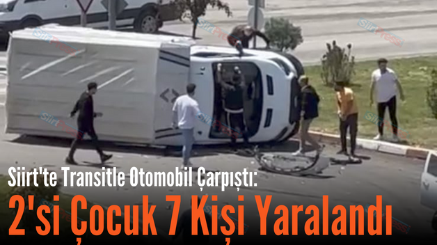 Siirt’te Transitle Otomobil Çarpıştı: 2’si Çocuk 7 Kişi Yaralandı