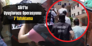 Siirt’te Uyuşturucu Operasyonu: 7 Tutuklama