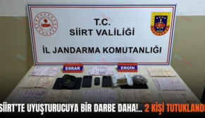 SİİRT’TE UYUŞTURUCUYA BİR DARBE DAHA!.. 2 KİŞİ TUTUKLANDI