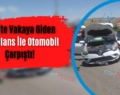 Siirt’te Vakaya Giden Ambulans İle Otomobil Çarpıştı!