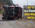 Siirt’te Viraj Alamayan Beton Mikseri Devrildi