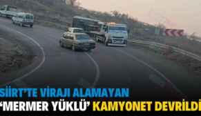 SİİRT’TE VİRAJI ALAMAYAN ‘MERMER YÜKLÜ’ KAMYONET DEVRİLDİ