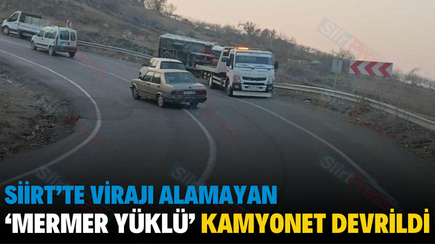 SİİRT’TE VİRAJI ALAMAYAN ‘MERMER YÜKLÜ’ KAMYONET DEVRİLDİ