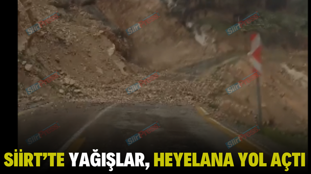 SİİRT’TE YAĞIŞLAR, HEYELANA YOL AÇTI