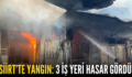 SİİRT’TE YANGIN:  3 İŞ YERİ HASAR GÖRDÜ