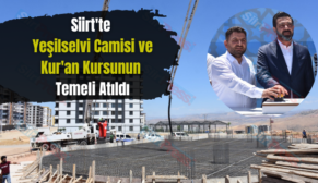 Siirt’te Yeşilselvi Camisi ve Kur’an Kursunun Temeli Atıldı