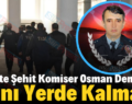 Siirt’te Şehit Komiser Osman Demir’in Kanı Yerde Kalmadı