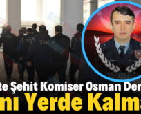 Siirt’te Şehit Komiser Osman Demir’in Kanı Yerde Kalmadı