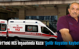 Siirt’teki HES İnşaatında Kaza: Şoför Hayatını Kaybetti