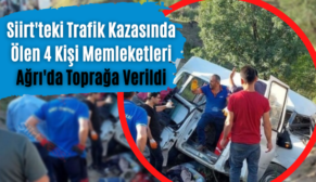 Siirt’teki Trafik Kazasında Ölen 4 Kişi Memleketleri Ağrı’da Toprağa Verildi