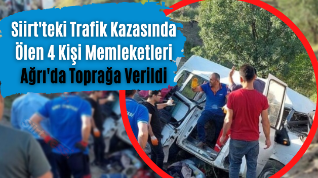 Siirt’teki Trafik Kazasında Ölen 4 Kişi Memleketleri Ağrı’da Toprağa Verildi