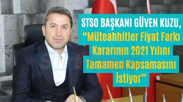 STSO Başkanı Güven Kuzu, “Müteahhitler Fiyat Farkı Kararının 2021 Yılını Tamamen Kapsamasını İstiyor”