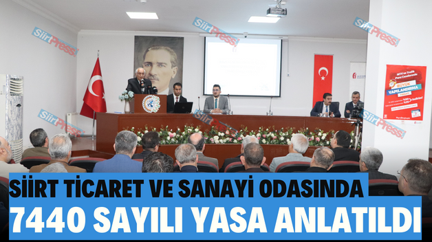 SİİRT TİCARET VE SANAYİ ODASINDA 7440 SAYILI YASA ANLATILDI