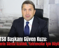 Siirt TSO Başkanı Güven Kuzu: “Teşviklerin Süresi Uzatıldı, Yatırımcılar İçin Büyük Fırsat”