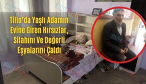 Tillo’da Yaşlı Adamın Evine Giren Hırsızlar, Silahını Ve Değerli Eşyalarını Çaldı