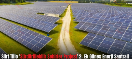 Siirt Tillo ‘Sürdürülebilir Şehirler Projesi’ 2- Ek Güneş Enerji Santrali (GES) Projesi 4 Mart’ta Tanıtılacak