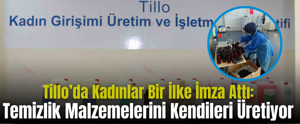 Tillo’da Kadınlar Bir İlke İmza Attı: Temizlik Malzemelerini Kendileri Üretiyor