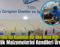Tillo’da Kadınlar Bir İlke İmza Attı: Temizlik Malzemelerini Kendileri Üretiyor