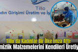 Tillo’da Kadınlar Bir İlke İmza Attı: Temizlik Malzemelerini Kendileri Üretiyor