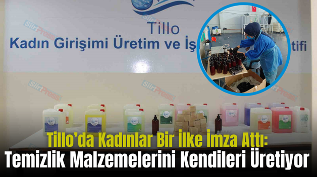 Tillo’da Kadınlar Bir İlke İmza Attı: Temizlik Malzemelerini Kendileri Üretiyor