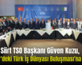 Siirt TSO Başkanı Güven Kuzu, Cezayir’deki Türk İş Dünyası Buluşması’na Katıldı
