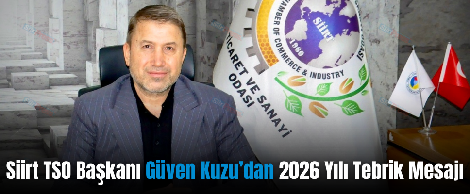 Siirt TSO Başkanı Güven Kuzu’dan 2026 Yılı Tebrik Mesajı