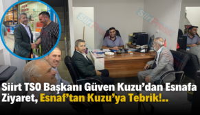 Siirt TSO Başkanı Güven Kuzu’dan Esnafa Ziyaret, Esnaf’tan Kuzu’ya Tebrik!..