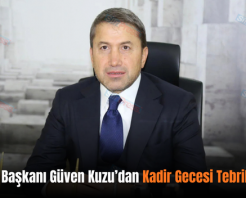 Siirt TSO Başkanı Güven Kuzu’dan Kadir Gecesi Tebrik Mesajı