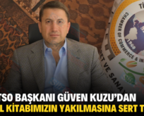 SİİRT TSO BAŞKANI GÜVEN KUZU’DAN KUTSAL KİTABIMIZIN YAKILMASINA SERT TEPKİ!..