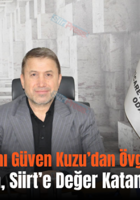 Siirt TSO Başkanı Güven Kuzu’dan Övgü Dolu Sözler: “Vali Kızılkaya, Siirt’e Değer Katan Bir Yönetici”