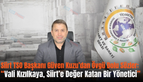 Siirt TSO Başkanı Güven Kuzu’dan Övgü Dolu Sözler: “Vali Kızılkaya, Siirt’e Değer Katan Bir Yönetici”