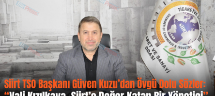 Siirt TSO Başkanı Güven Kuzu’dan Övgü Dolu Sözler: “Vali Kızılkaya, Siirt’e Değer Katan Bir Yönetici”