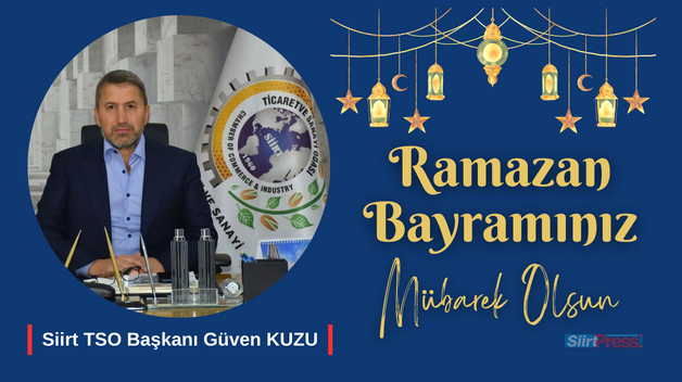 SİİRT TSO BAŞKANI GÜVEN KUZU’DAN RAMAZAN BAYRAMI MESAJI