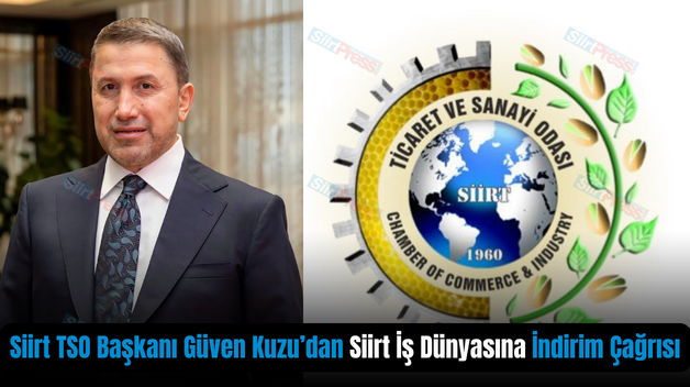 Siirt TSO Başkanı Güven Kuzu’dan Siirt İş Dünyasına İndirim Çağrısı