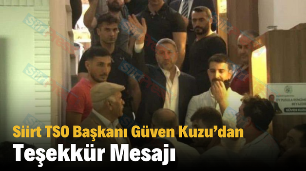 Siirt TSO Başkanı Güven Kuzu’dan Teşekkür Mesajı