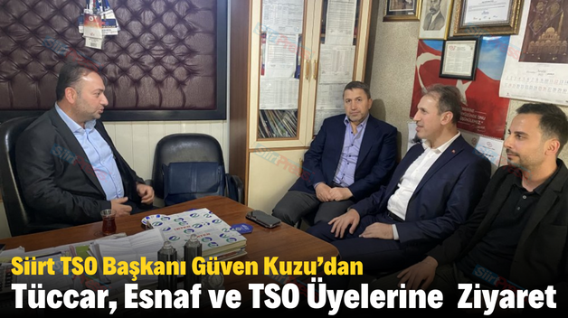 Siirt TSO Başkanı Güven Kuzu’dan Tüccar, Esnaf ve TSO Üyelerine Ziyaret