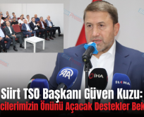 Siirt TSO Başkanı Güven Kuzu: “Girişimcilerimizin Önünü Açacak Destekler Bekliyoruz”