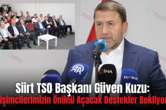 Siirt TSO Başkanı Güven Kuzu: “Girişimcilerimizin Önünü Açacak Destekler Bekliyoruz”