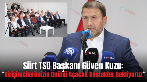 Siirt TSO Başkanı Güven Kuzu: “Girişimcilerimizin Önünü Açacak Destekler Bekliyoruz”