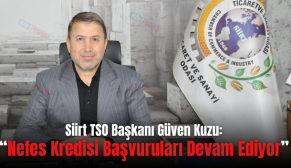 Siirt TSO Başkanı Güven Kuzu: “Nefes Kredisi Başvuruları Devam Ediyor”