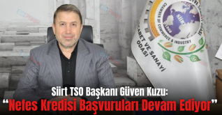 Siirt TSO Başkanı Güven Kuzu: “Nefes Kredisi Başvuruları Devam Ediyor”