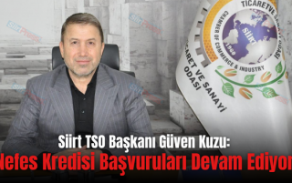 Siirt TSO Başkanı Güven Kuzu: “Nefes Kredisi Başvuruları Devam Ediyor”