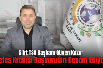 Siirt TSO Başkanı Güven Kuzu: “Nefes Kredisi Başvuruları Devam Ediyor”
