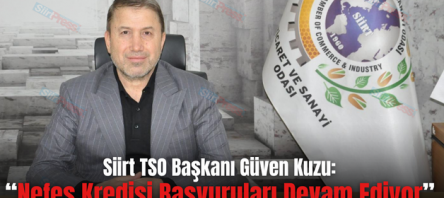 Siirt TSO Başkanı Güven Kuzu: “Nefes Kredisi Başvuruları Devam Ediyor”