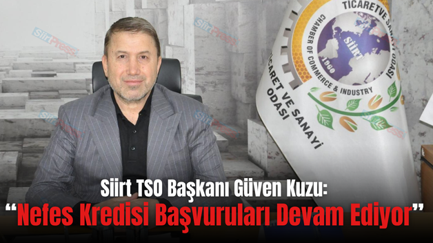 Siirt TSO Başkanı Güven Kuzu: “Nefes Kredisi Başvuruları Devam Ediyor”