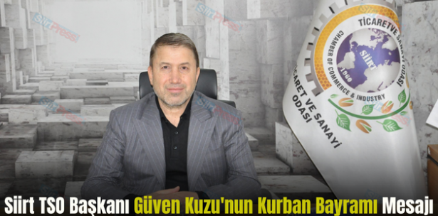 Siirt TSO Başkanı Güven Kuzu’nun Kurban Bayramı Mesajı