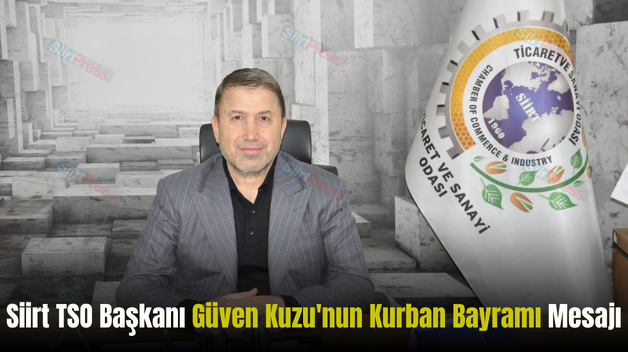 Siirt TSO Başkanı Güven Kuzu’nun Kurban Bayramı Mesajı